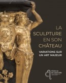 LA SCULPTURE EN SON CHTEAU : VARIATIONS SUR UN ART MAJEUR