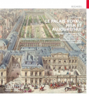 LE PALAIS-ROYAL, HIER ET AUJOURD'HUI <BR> D'APRS LES AQUARELLES DE L'ARCHITECTE PIERRE FRANOIS LONARD FONTAINE, 1762-1853