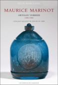 MAURICE MARINOT ARTISAN VERRIER, 1882-1960<br>CATALOGUE RAISONN DE L'OEUVRE DE VERRE