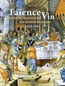 FAENCE ET VIN <br> DE LA TABLE DU PRINCE  LA TAVERNE DU PEUPLE, 1640-1863