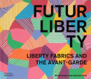 FUTURLIBERTY : LIBERTY FABRICS AND THE AVANT-GARDE