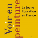 VOIR EN PEINTURE : LA JEUNE FIGURATION EN FRANCE