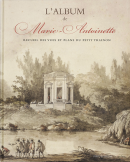 L'ALBUM DE MARIE-ANTOINETTE <br> RECUEIL DES VUES ET PLANS DU PETIT TRIANON