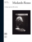 MEDARDO ROSSO : CATALOGO RAGIONATO DELLA SCULTURA