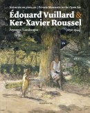 douard Vuillard & Ker-Xavier Roussel : intimits en plein air, paysages 1890-1944