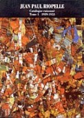 JEAN-PAUL RIOPELLE : CATALOGUE RAISONN <br>Tome 1 : 1939-1953