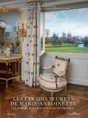 LES PARADIS SECRETS DE MARIE-ANTOINETTE :<br>LE HAMEAU DE LA REINE ET LE PETIT TRIANON