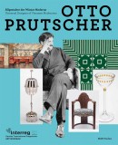 OTTO PRUTSCHER : UNIVERSAL DESIGNER<BR>OF VIENNESE MODERNISM