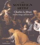 THE SOVEREIGN ARTIST <BR> CHARLES LE BRUN AND THE IMAGE OF LOUIS XIV