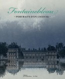 FONTAINEBLEAU : PORTRAITS D'UN CHTEAU