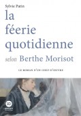 LA FERIE QUOTIDIENNE SELON BERTHE MORISOT <BR> LE ROMAN D'UN CHEF-D'OEUVRE