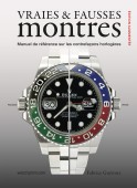 VRAIES & FAUSSES MONTRES <br> MANUEL DE RFRENCE SUR LES CONTREFAONS HORLOGRES