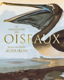 LE GRAND LIVRE DES OISEAUX <BR> JEAN-JACQUES AUDUBON