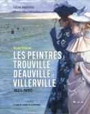 LES PEINTRES  TROUVILLE, DEAUVILLE ET VILLERVILLE <br> 1821-1950