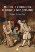 AMATEURS ET RESTAURATEURS DE TABLEAUX  PARIS, 1789-1870