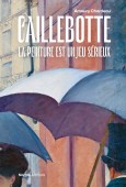 GUSTAVE CAILLEBOTTE : LA PEINTURE EST UN JEU SRIEUX