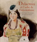 DELACROIX ET L'AUBE DE L'ORIENTALISME <BR> DE DECAMPS  FROMENTIN, DESSINS ET PEINTURES