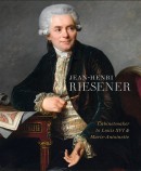 JEAN-HENRI RIESENER: CABINETMAKER TO LOUIS XVI AND MARIE-ANTOINETTE