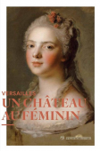 VERSAILLES : UN CHTEAU AU FMININ