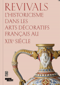 REVIVALS : L'HISTORICISME DANS LES ARTS DCORATIFS FRANAIS AU XIXE SICLE