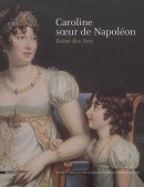 CAROLINE, SOEUR DE NAPOLON, REINE DES ARTS