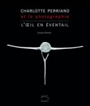 CHARLOTTE PERRIAND ET LA PHOTOGRAPHIE : L'OEIL EN VENTAIL