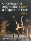 CHORGRAPHES AMRICAINS  L'OPRA DE PARIS <BR> DE BALANCHINE  FORSYTHE