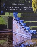 LA FAENCE BAROQUE FRANCAISE ET LES JARDINS DE LE NTRE