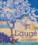 ACHILLE LAUG, 1861-1944 : LE NO-IMPRESSIONISME DANS LA LUMIRE DU SUD