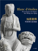 BLANC D'TOILES : PORCELAINES DE DEHUA DES MING AUX QING