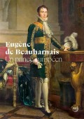 EUGNE DE BEAUHARNAIS : UN PRINCE EUROPEN