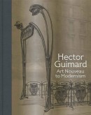 HECTOR GUIMARD: ART NOUVEAU TO MODERNISM