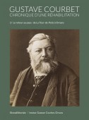 GUSTAVE COURBET : CHRONIQUE D'UNE RHABILITATION <BR> VOL. 1. LE RETOUR AU PAYS : DE LA TOUR-DE-PEILZ  ORNANS, 1877-1971