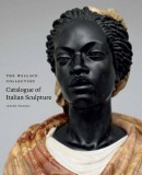 THE WALLACE COLLECTION CATALOGUE<BR>OF ITALIAN SCULPTURE