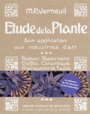 TUDE DE LA PLANTE : SON APPLICATION AUX INDUSTRIES D'ART <BR> POCHOIR, PAPIER PEINT, TOFFES, CRAMIQUE, MARQUETERIE, TAPIS