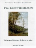 PAUL DSIR TROUILLEBERT : CATALOGUE RAISONN DE L'OEUVRE PEINT