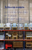 ARTS EN COUR : LES GARDE-MEUBLES EN EUROPE, XVIe-XXIe SICLES