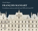 FRANOIS MANSART <BR> UN ARCHITECTE ARTISTE AU SICLE DE LOUIS XIII ET DE LOUIS XIV