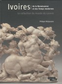 IVOIRES DE LA RENAISSANCE ET DES TEMPS MODERNES <BR> LA COLLECTION DU MUSE DU LOUVRE