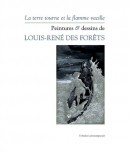 LA TERRE TOURNE ET LA FLAMME VACILLE <br> PEINTURES & DESSINS DE LOUIS-REN DES FORTS