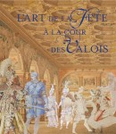 L'ART DE LA FTE  LA COUR DES VALOIS