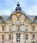 LE CHTEAU DE MAISONS <BR> DE LA RSIDENCE ARISTOCRATIQUE AU MONUMENT HISTORIQUE