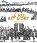 LE ROI EST MORT : LOUIS XIV, 1715