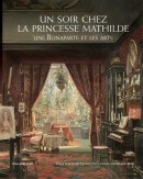 UN SOIR CHEZ LA PRINCESSE MATHILDE <BR> UNE BONAPARTE ET LES ARTS