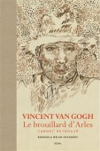 VINCENT VAN GOGH : LE BROUILLARD D'ARLES <BR> CARNET RETROUV